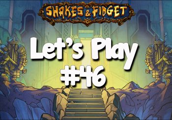 Let’s Play Shakes & Fidget #46